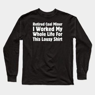 Retired Coal Miner Long Sleeve T-Shirt